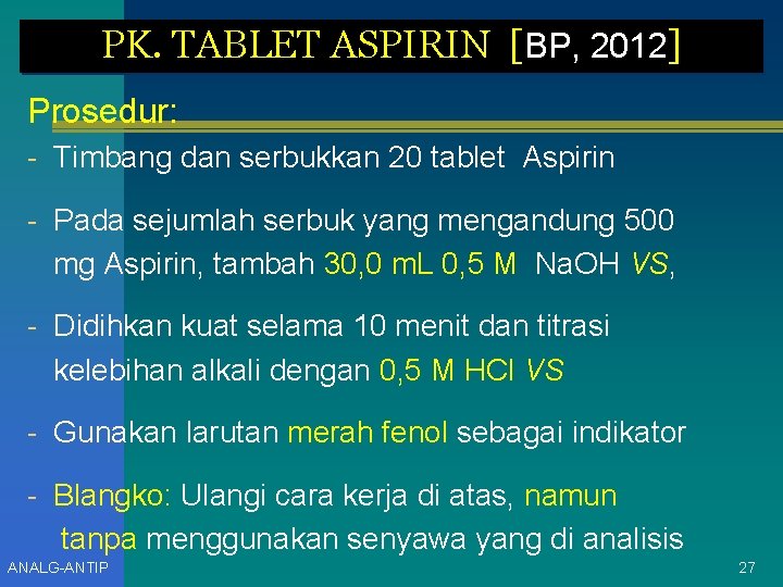 PK. TABLET ASPIRIN [BP, 2012] Prosedur: - Timbang dan serbukkan 20 tablet Aspirin -