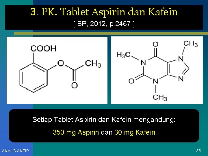 3. PK. Tablet Aspirin dan Kafein [ BP, 2012, p. 2467 ] Setiap Tablet