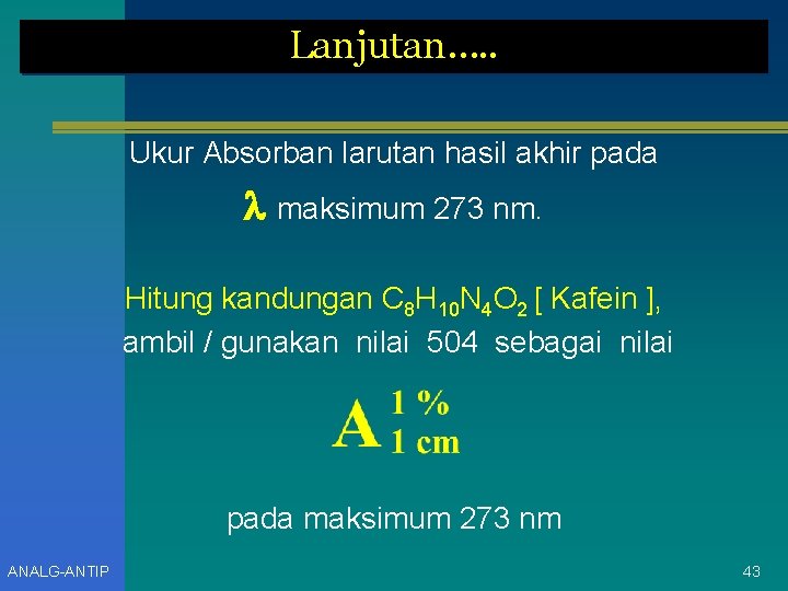 Lanjutan…. . Ukur Absorban larutan hasil akhir pada maksimum 273 nm. Hitung kandungan C