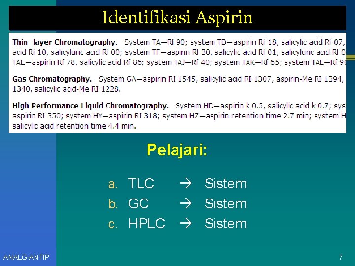 Identifikasi Aspirin Pelajari: a. TLC b. GC c. HPLC ANALG-ANTIP Sistem 7 