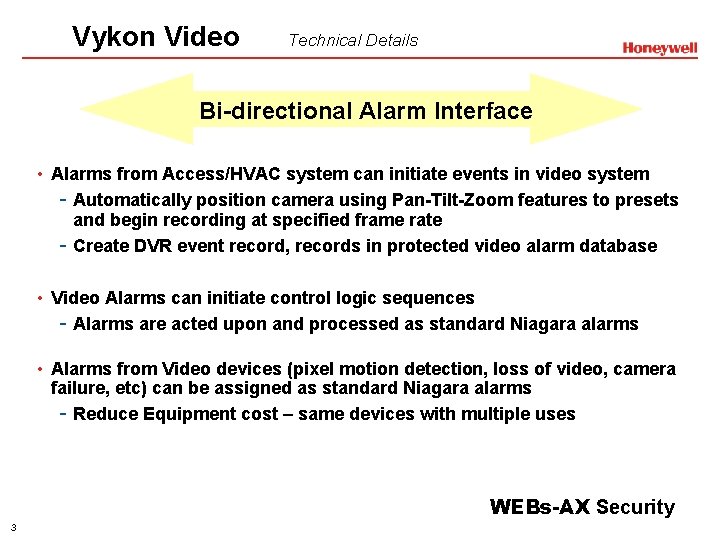 Vykon Video Technical Details Bi-directional Alarm Interface • Alarms from Access/HVAC system can initiate