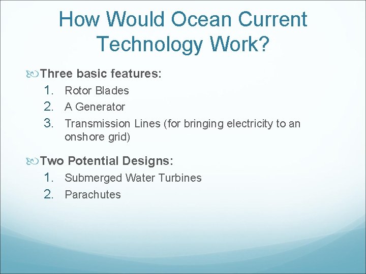 How Would Ocean Current Technology Work? Three basic features: 1. Rotor Blades 2. A