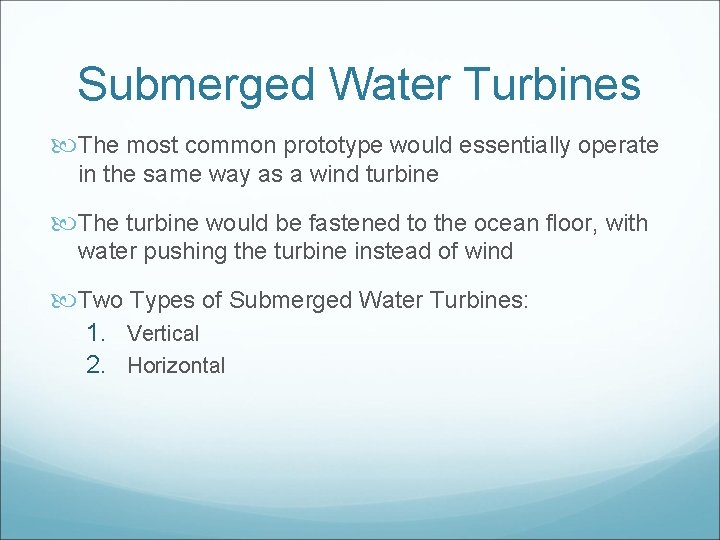 Submerged Water Turbines The most common prototype would essentially operate in the same way
