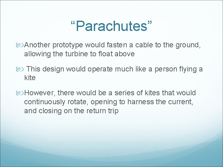 “Parachutes” Another prototype would fasten a cable to the ground, allowing the turbine to