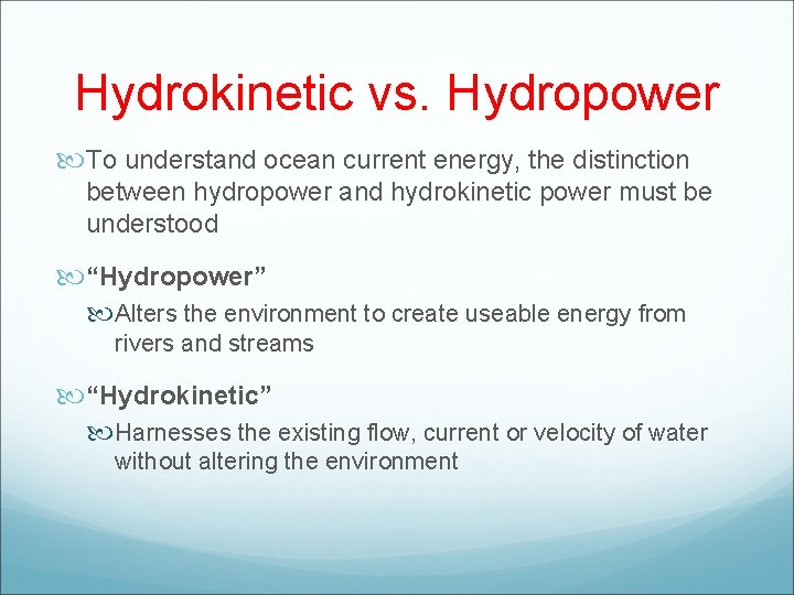 Hydrokinetic vs. Hydropower To understand ocean current energy, the distinction between hydropower and hydrokinetic