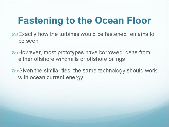 Fastening to the Ocean Floor Exactly how the turbines would be fastened remains to