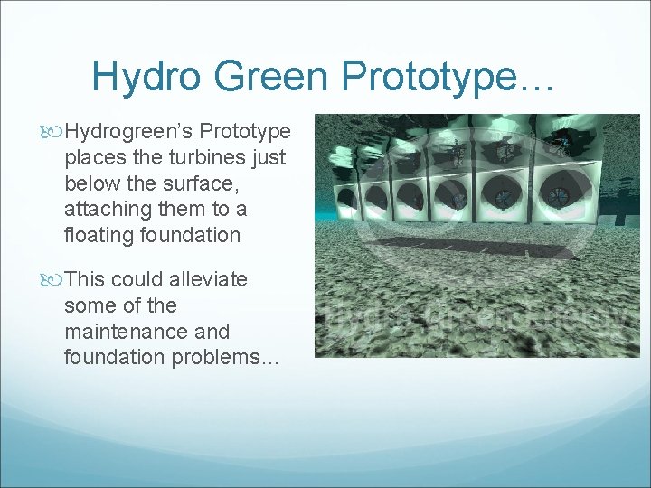 Hydro Green Prototype… Hydrogreen’s Prototype places the turbines just below the surface, attaching them