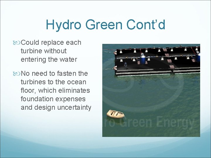 Hydro Green Cont’d Could replace each turbine without entering the water No need to