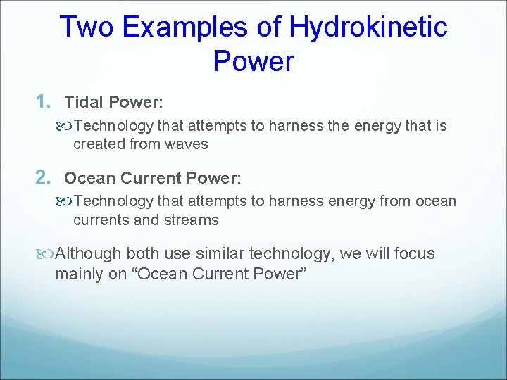 Two Examples of Hydrokinetic Power 1. Tidal Power: Technology that attempts to harness the