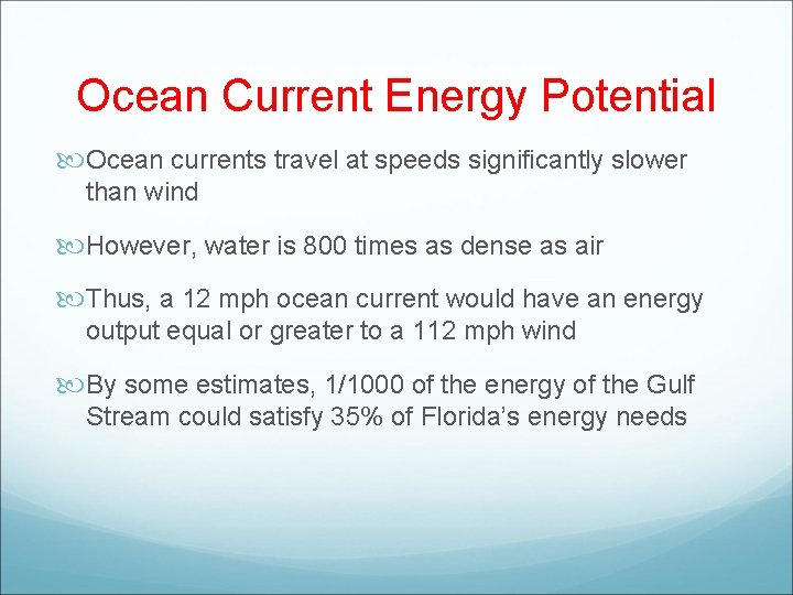Ocean Current Energy Potential Ocean currents travel at speeds significantly slower than wind However,