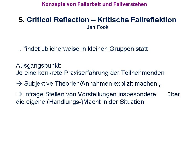 Konzepte von Fallarbeit und Fallverstehen 5. Critical Reflection – Kritische Fallreflektion Jan Fook …