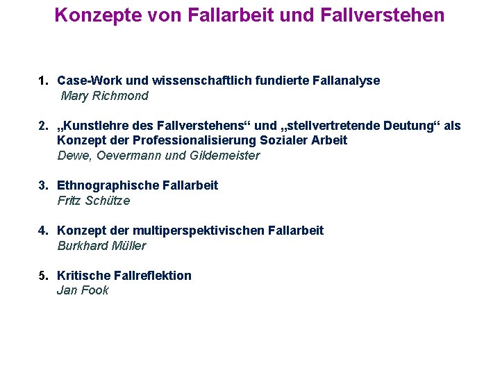 Konzepte von Fallarbeit und Fallverstehen 1. Case-Work und wissenschaftlich fundierte Fallanalyse Mary Richmond 2.