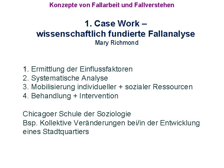 Konzepte von Fallarbeit und Fallverstehen 1. Case Work – wissenschaftlich fundierte Fallanalyse Mary Richmond