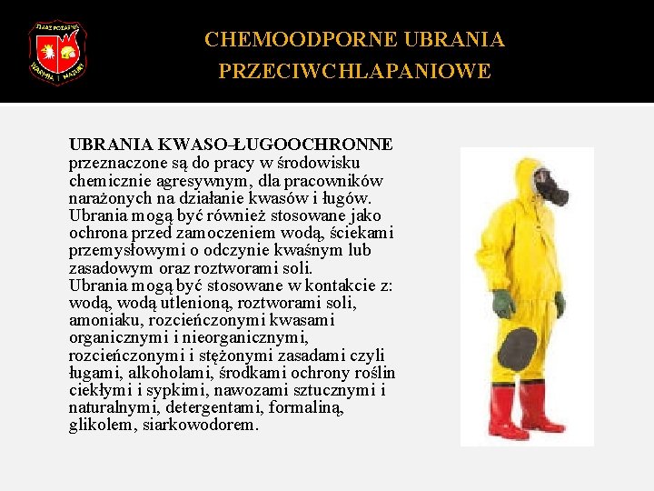 CHEMOODPORNE UBRANIA PRZECIWCHLAPANIOWE UBRANIA KWASO-ŁUGOOCHRONNE przeznaczone są do pracy w środowisku chemicznie agresywnym, dla