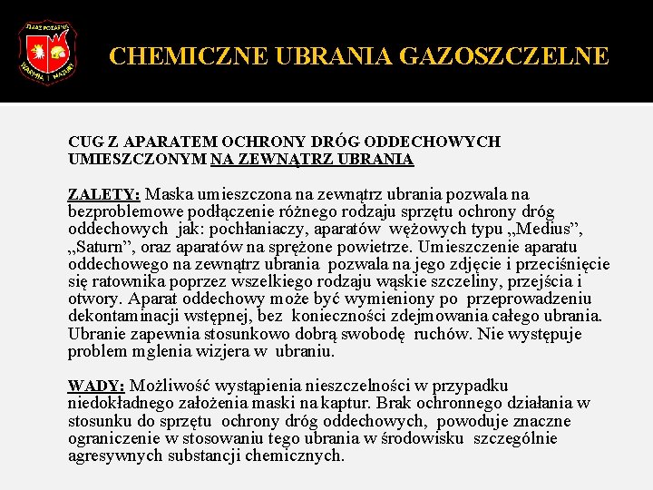 CHEMICZNE UBRANIA GAZOSZCZELNE CUG Z APARATEM OCHRONY DRÓG ODDECHOWYCH UMIESZCZONYM NA ZEWNĄTRZ UBRANIA ZALETY: