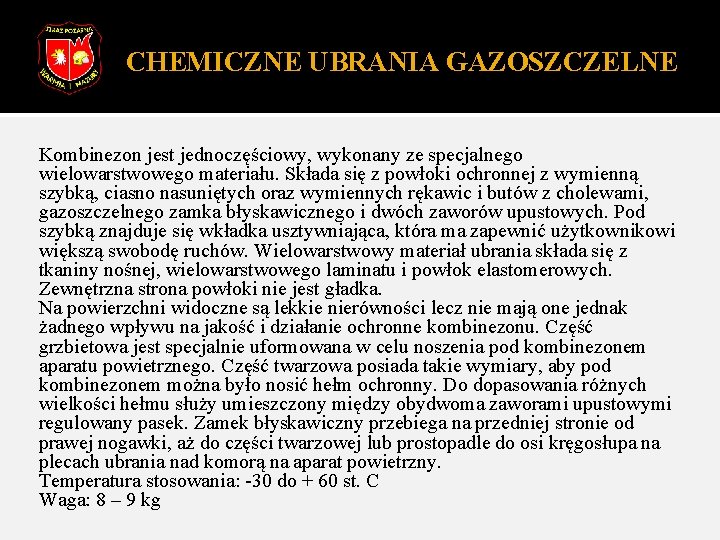 CHEMICZNE UBRANIA GAZOSZCZELNE Kombinezon jest jednoczęściowy, wykonany ze specjalnego wielowarstwowego materiału. Składa się z