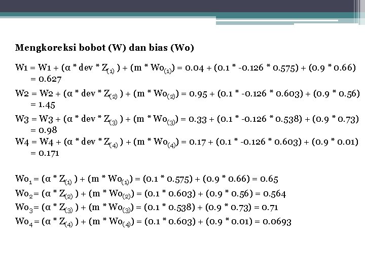 Mengkoreksi bobot (W) dan bias (Wo) W 1 = W 1 + (α *