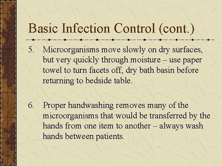 Basic Infection Control (cont. ) 5. Microorganisms move slowly on dry surfaces, but very