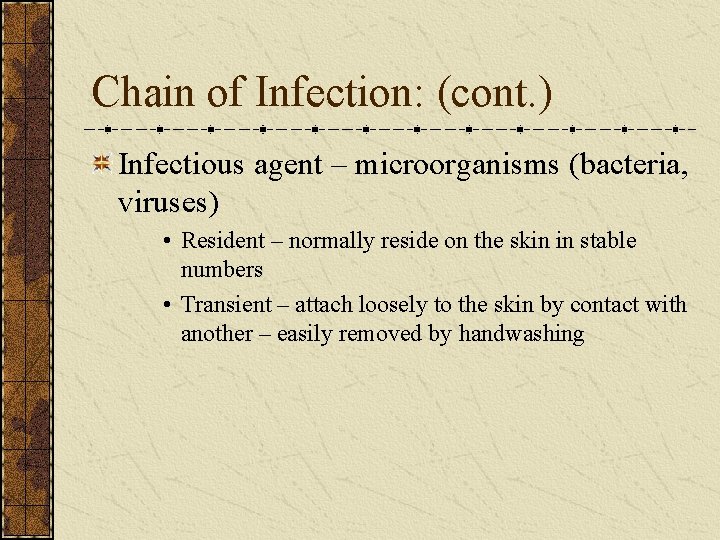 Chain of Infection: (cont. ) Infectious agent – microorganisms (bacteria, viruses) • Resident –