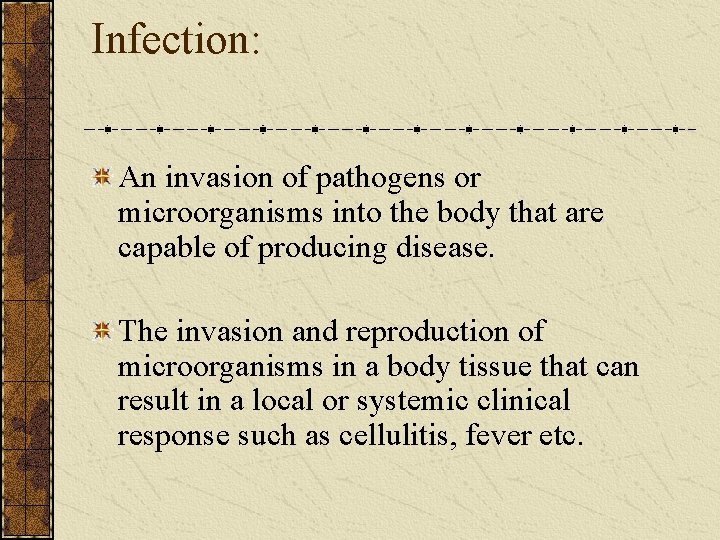 Infection: An invasion of pathogens or microorganisms into the body that are capable of