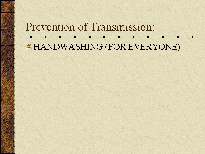 Prevention of Transmission: HANDWASHING (FOR EVERYONE) 