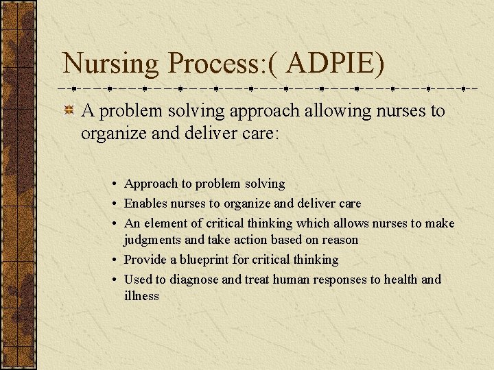 Nursing Process: ( ADPIE) A problem solving approach allowing nurses to organize and deliver
