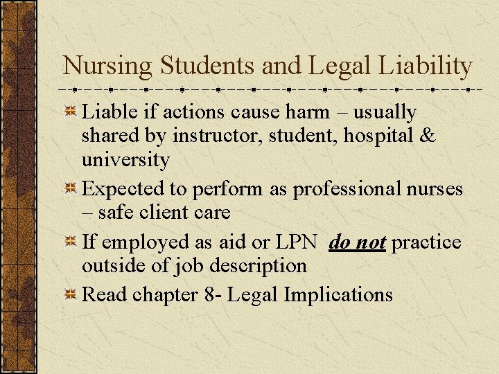 Nursing Students and Legal Liability Liable if actions cause harm – usually shared by