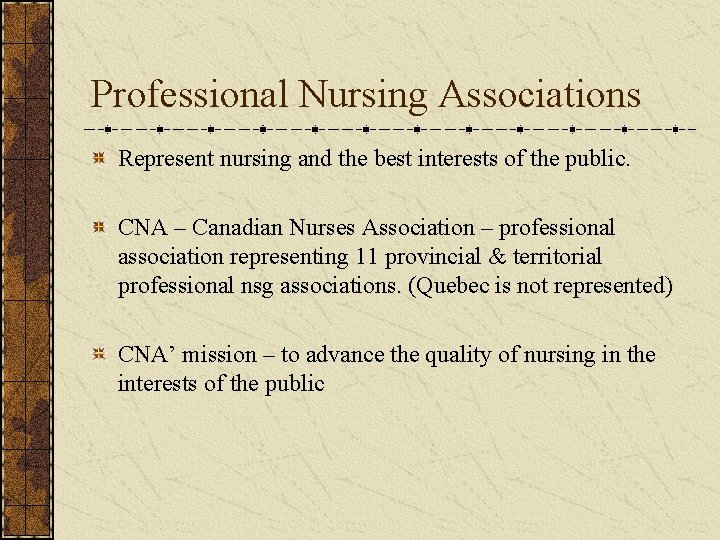 Professional Nursing Associations Represent nursing and the best interests of the public. CNA –