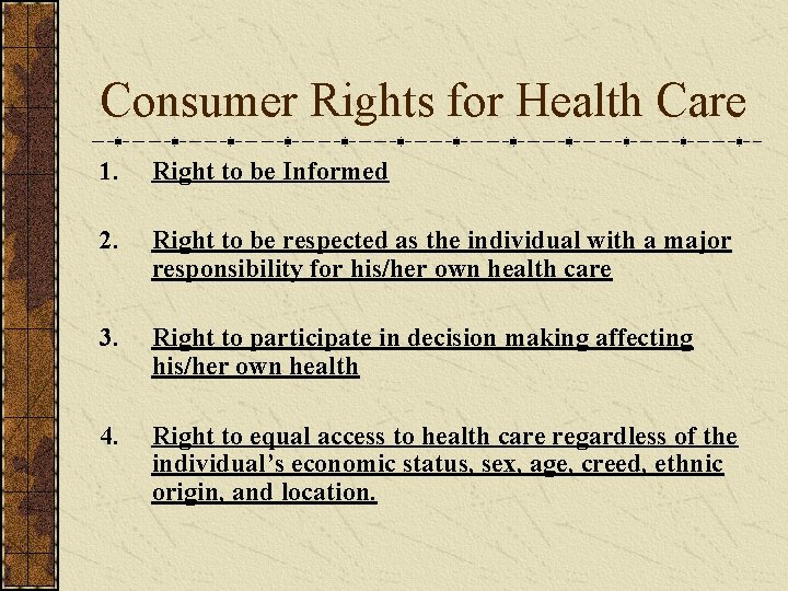 Consumer Rights for Health Care 1. Right to be Informed 2. Right to be