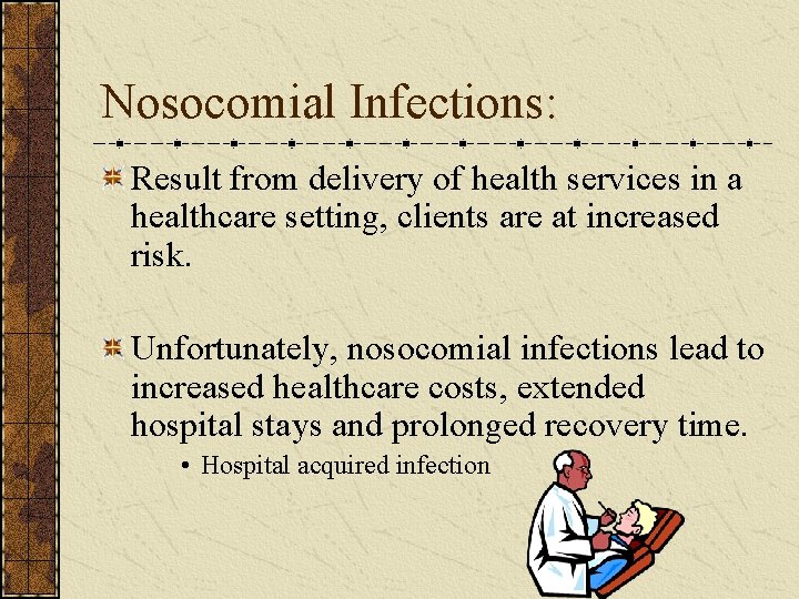 Nosocomial Infections: Result from delivery of health services in a healthcare setting, clients are