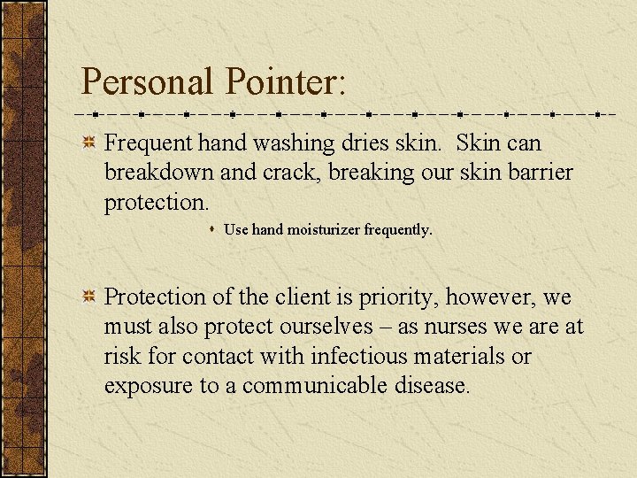 Personal Pointer: Frequent hand washing dries skin. Skin can breakdown and crack, breaking our