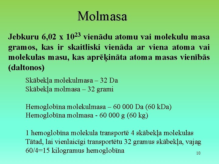 Molmasa Jebkuru 6, 02 x 1023 vienādu atomu vai molekulu masa gramos, kas ir