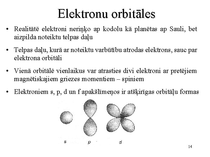 Elektronu orbitāles • Realitātē elektroni neriņķo ap kodolu kā planētas ap Sauli, bet aizpilda