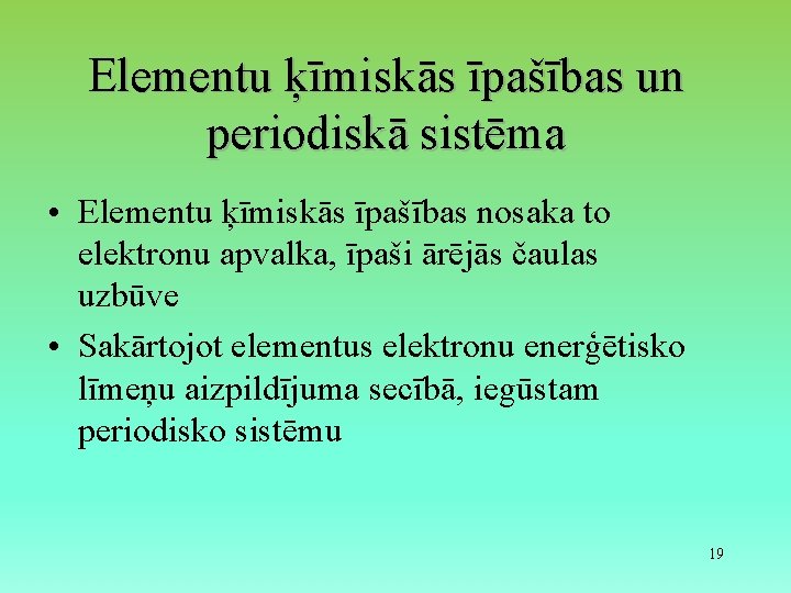 Elementu ķīmiskās īpašības un periodiskā sistēma • Elementu ķīmiskās īpašības nosaka to elektronu apvalka,