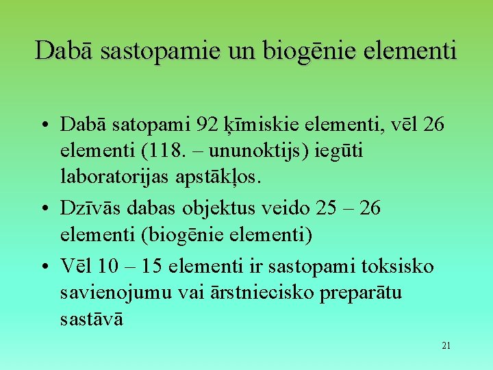 Dabā sastopamie un biogēnie elementi • Dabā satopami 92 ķīmiskie elementi, vēl 26 elementi