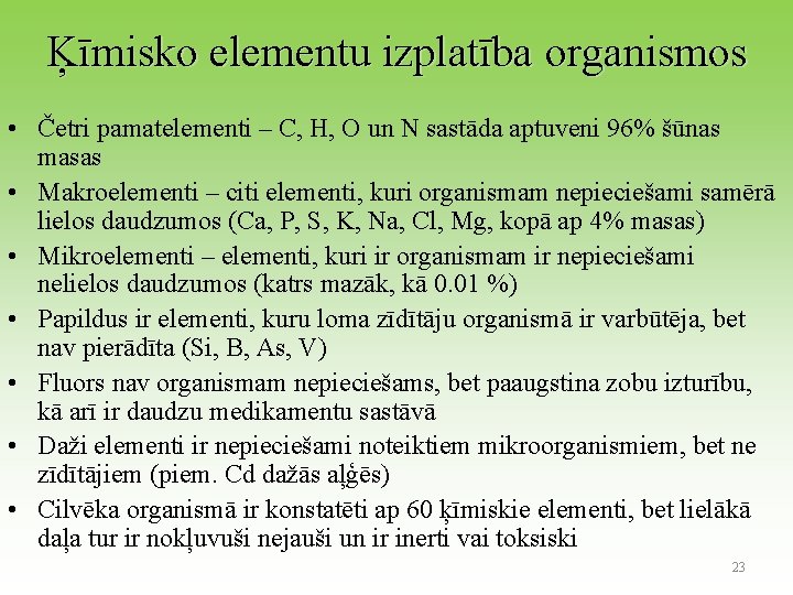 Ķīmisko elementu izplatība organismos • Četri pamatelementi – C, H, O un N sastāda