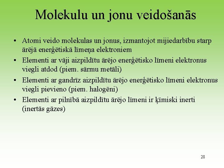 Molekulu un jonu veidošanās • Atomi veido molekulas un jonus, izmantojot mijiedarbību starp ārējā