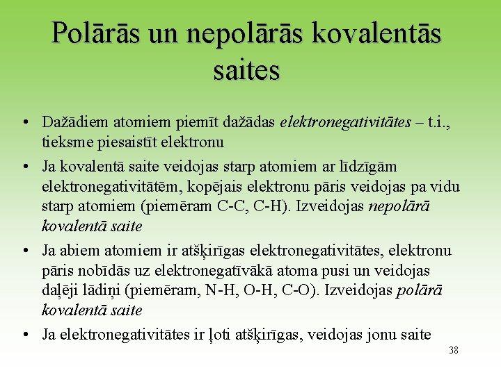 Polārās un nepolārās kovalentās saites • Dažādiem atomiem piemīt dažādas elektronegativitātes – t. i.