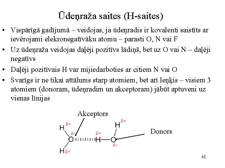 Ūdeņraža saites (H-saites) • Vispārīgā gadījumā – veidojas, ja ūdeņradis ir kovalenti saistīts ar