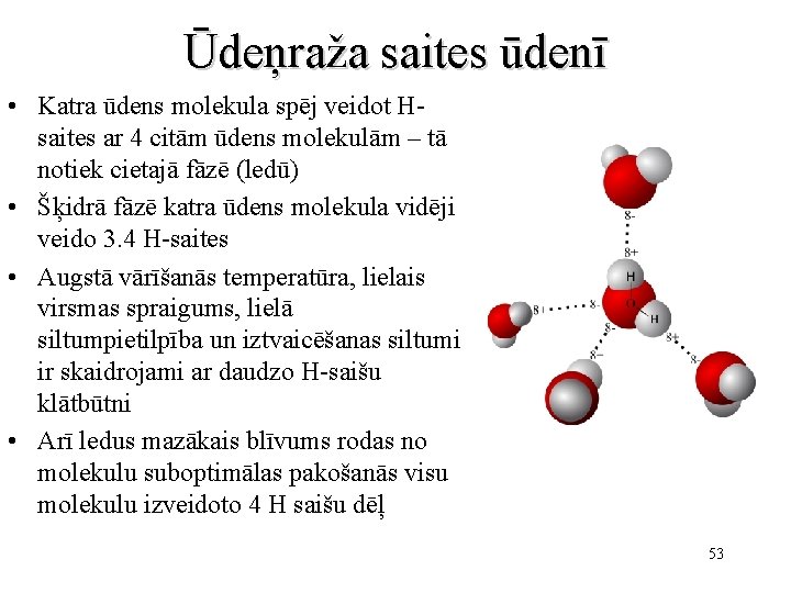 Ūdeņraža saites ūdenī • Katra ūdens molekula spēj veidot Hsaites ar 4 citām ūdens