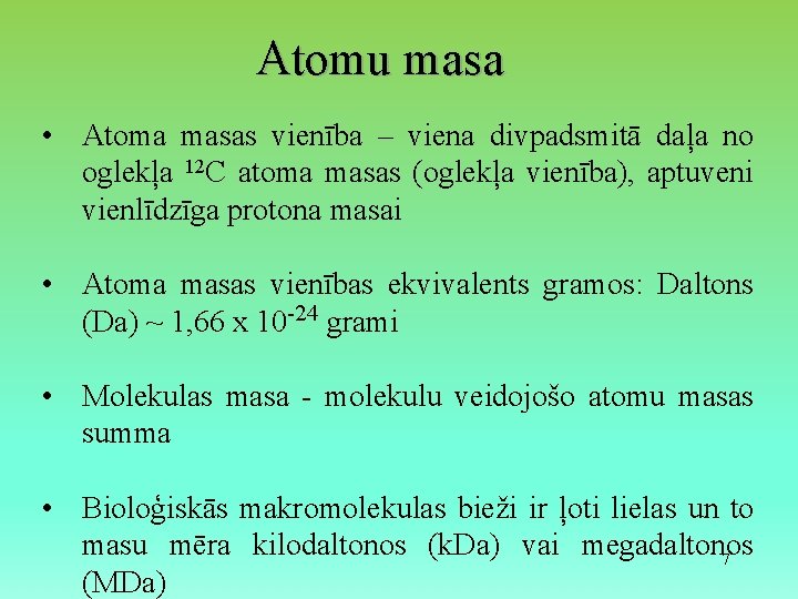 Atomu masa • Atoma masas vienība – viena divpadsmitā daļa no oglekļa 12 C