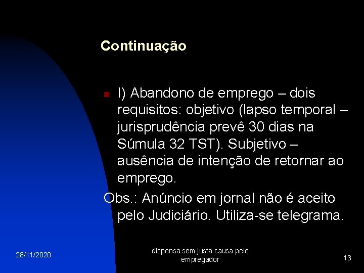 Continuação I) Abandono de emprego – dois requisitos: objetivo (lapso temporal – jurisprudência prevê