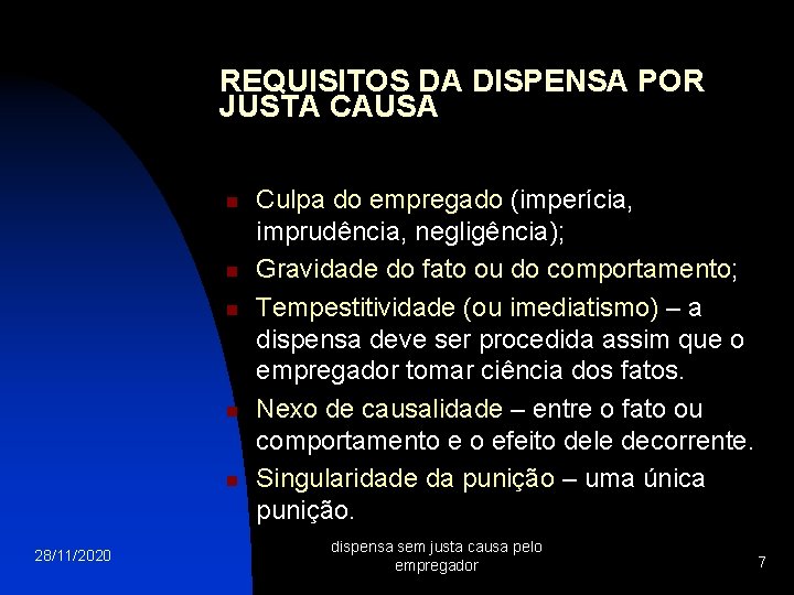 REQUISITOS DA DISPENSA POR JUSTA CAUSA n n n 28/11/2020 Culpa do empregado (imperícia,