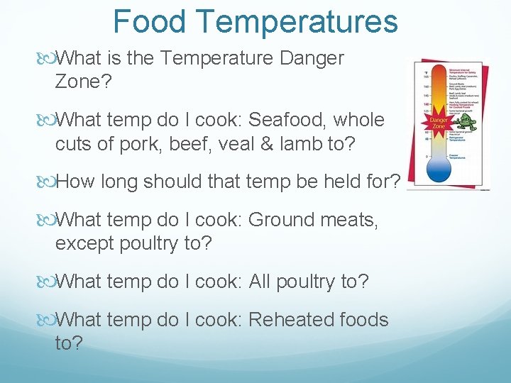 Food Temperatures What is the Temperature Danger Zone? What temp do I cook: Seafood,