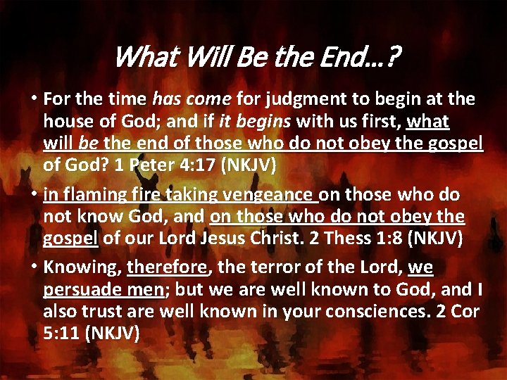 What Will Be the End…? • For the time has come for judgment to