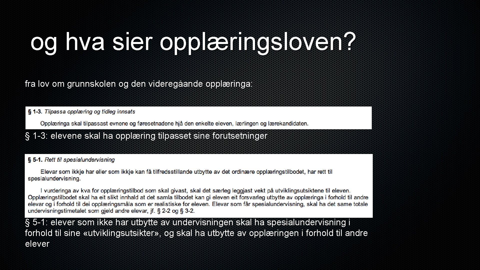 og hva sier opplæringsloven? fra lov om grunnskolen og den videregåande opplæringa: § 1