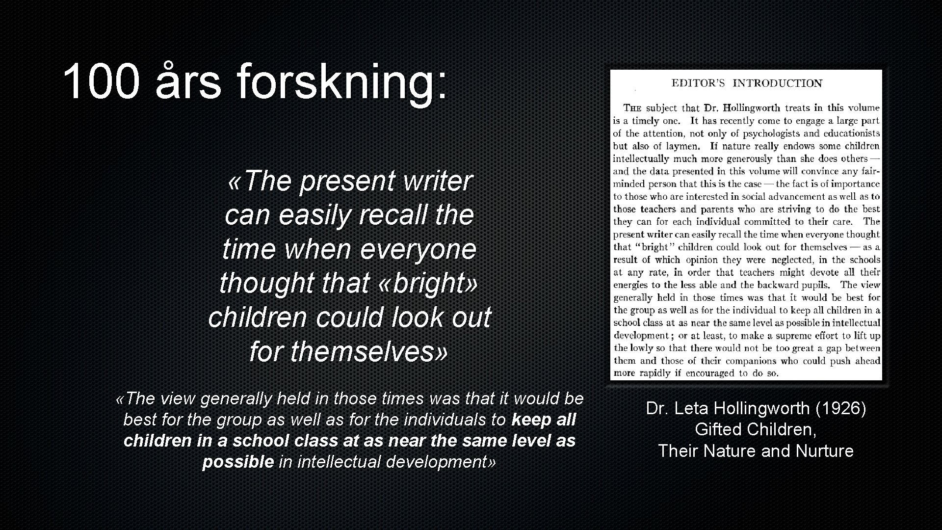 100 års forskning: «The present writer can easily recall the time when everyone thought