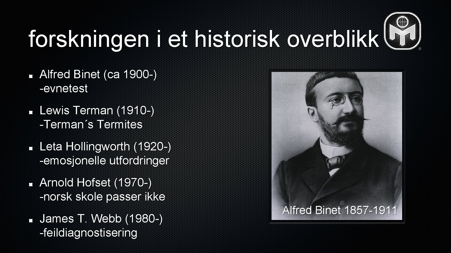 forskningen i et historisk overblikk Alfred Binet (ca 1900 -) -evnetest Lewis Terman (1910