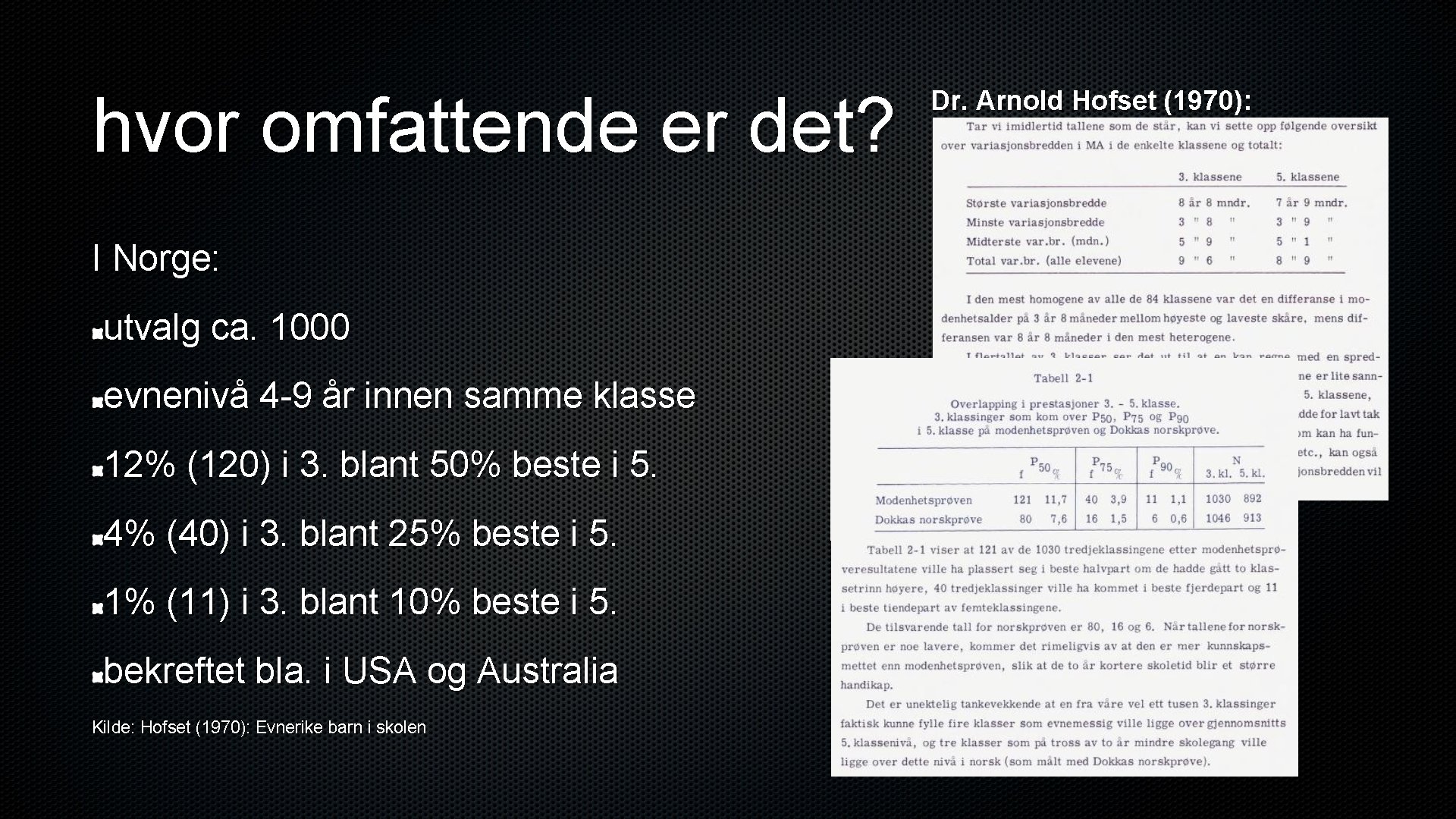 hvor omfattende er det? I Norge: utvalg ca. 1000 evnenivå 4 -9 år innen