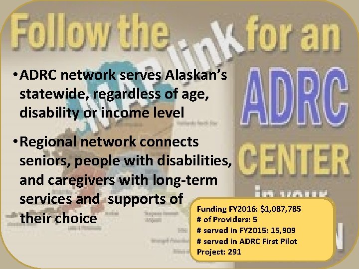  • ADRC network serves Alaskan’s statewide, regardless of age, disability or income level